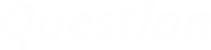Question